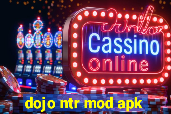 dojo ntr mod apk